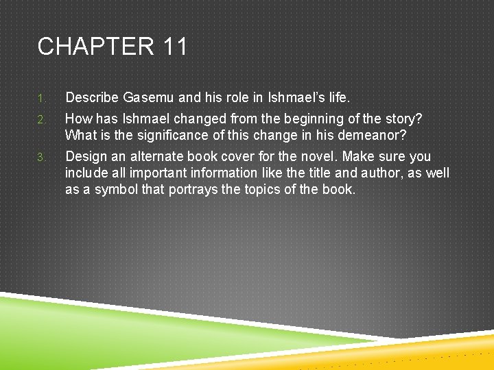 CHAPTER 11 1. Describe Gasemu and his role in Ishmael’s life. 2. How has