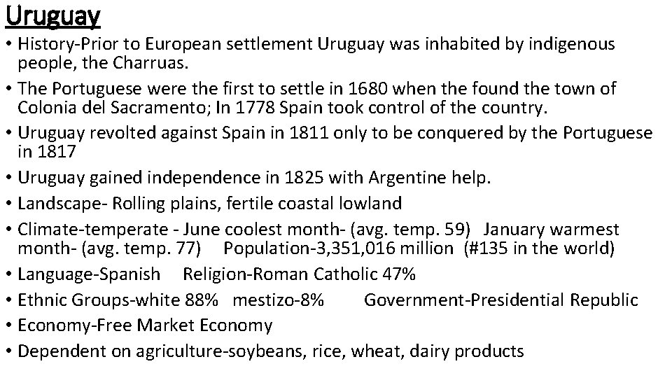 Uruguay • History-Prior to European settlement Uruguay was inhabited by indigenous people, the Charruas.