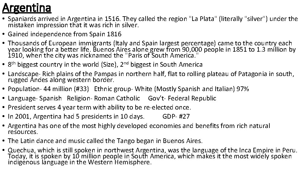 Argentina • Spaniards arrived in Argentina in 1516. They called the region "La Plata"