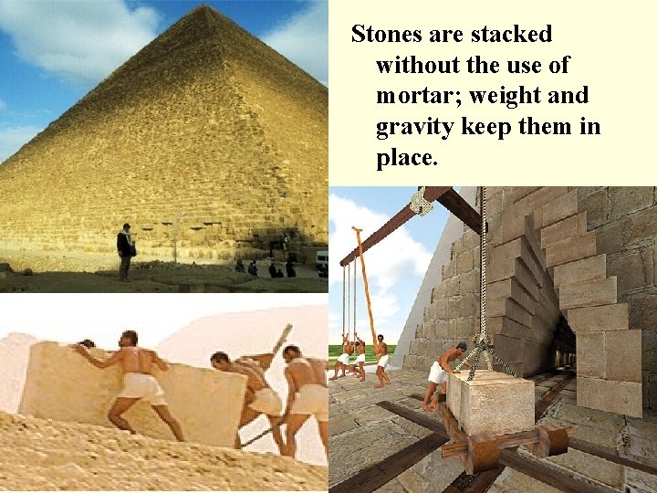 Stones are stacked without the use of mortar; weight and gravity keep them in