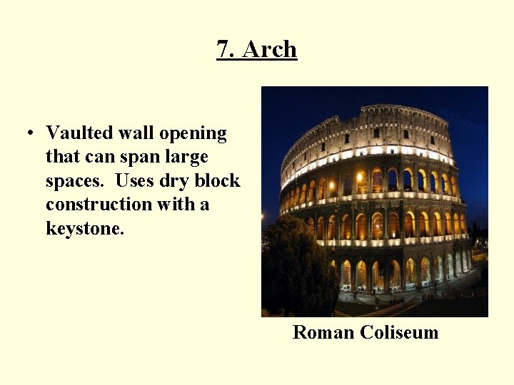 7. Arch • Vaulted wall opening that can span large spaces. Uses dry block