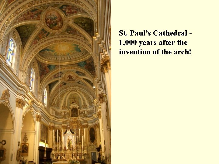St. Paul’s Cathedral 1, 000 years after the invention of the arch! 