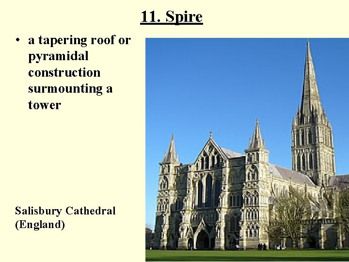11. Spire • a tapering roof or pyramidal construction surmounting a tower Salisbury Cathedral