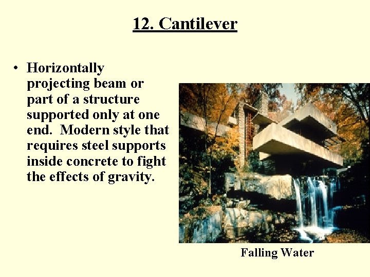 12. Cantilever • Horizontally projecting beam or part of a structure supported only at