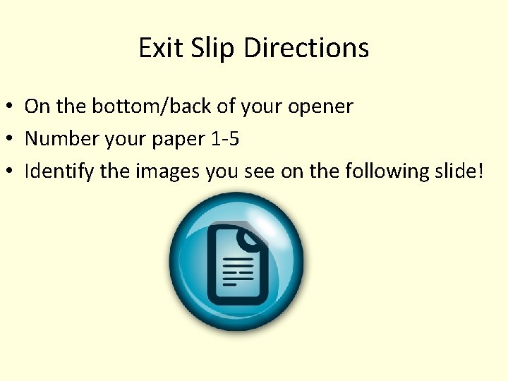 Exit Slip Directions • On the bottom/back of your opener • Number your paper