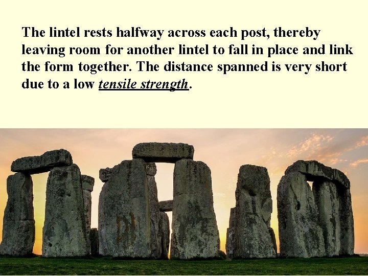 The lintel rests halfway across each post, thereby leaving room for another lintel to