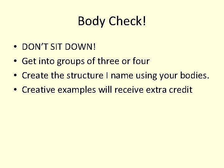 Body Check! • • DON’T SIT DOWN! Get into groups of three or four