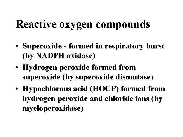 Reactive oxygen compounds • Superoxide - formed in respiratory burst (by NADPH oxidase) •