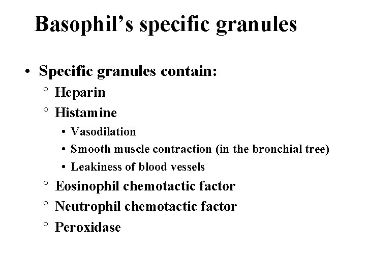 Basophil’s specific granules • Specific granules contain: ° Heparin ° Histamine • Vasodilation •