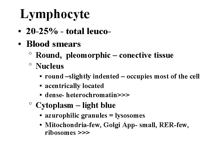 Lymphocyte • 20 -25% - total leuco • Blood smears ° Round, pleomorphic –