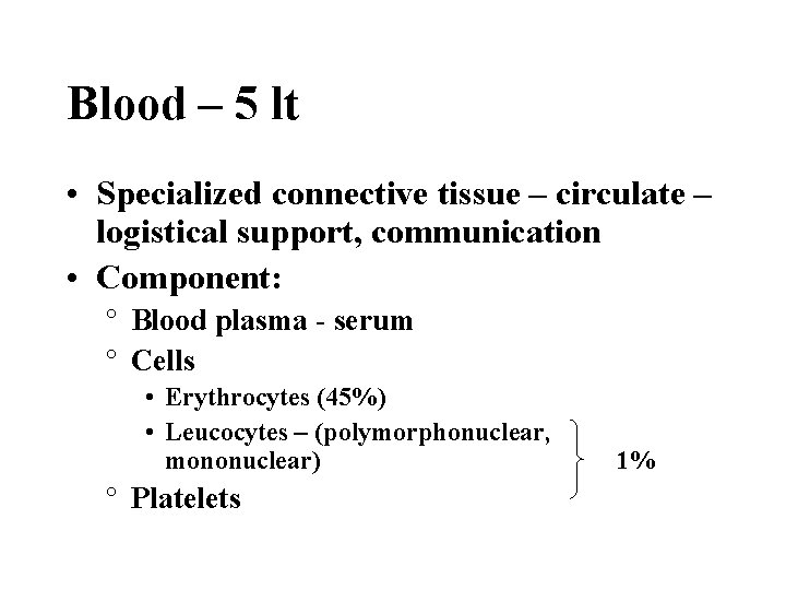 Blood – 5 lt • Specialized connective tissue – circulate – logistical support, communication
