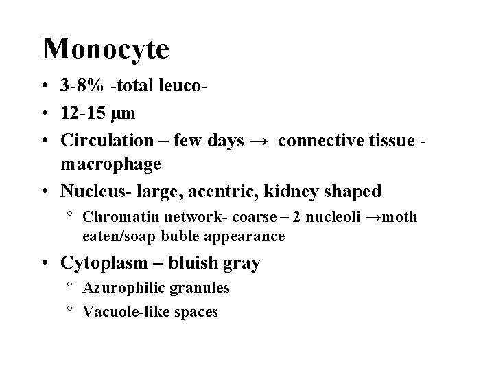 Monocyte • 3 -8% -total leuco • 12 -15 μm • Circulation – few