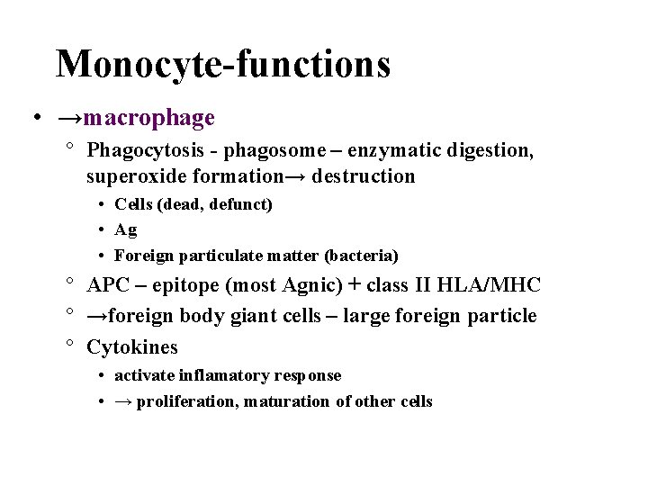 Monocyte-functions • →macrophage ° Phagocytosis - phagosome – enzymatic digestion, superoxide formation→ destruction •