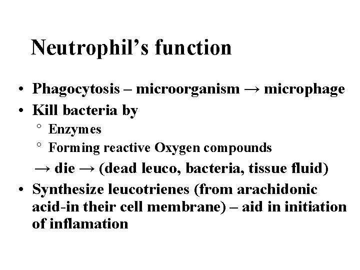 Neutrophil’s function • Phagocytosis – microorganism → microphage • Kill bacteria by ° Enzymes