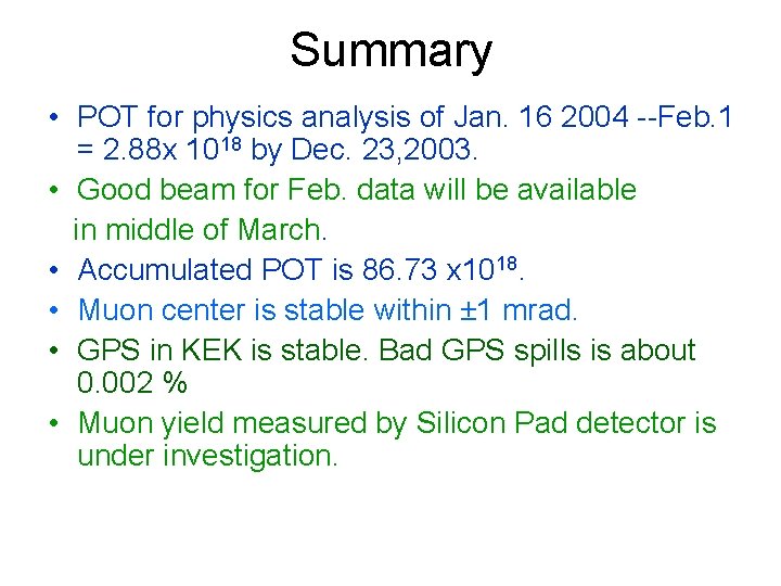 Summary • POT for physics analysis of Jan. 16 2004 --Feb. 1 = 2.