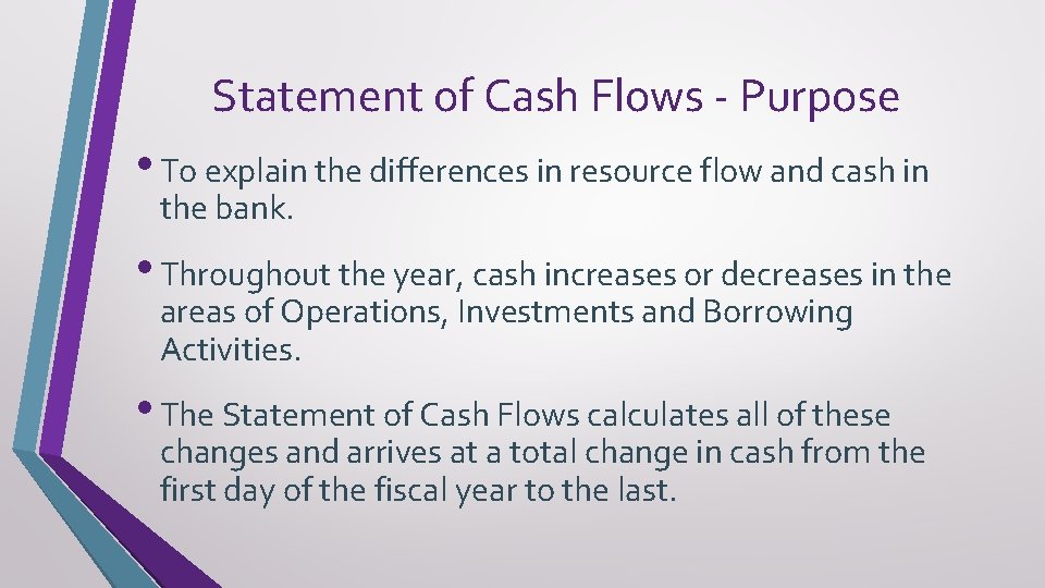 Statement of Cash Flows - Purpose • To explain the differences in resource flow