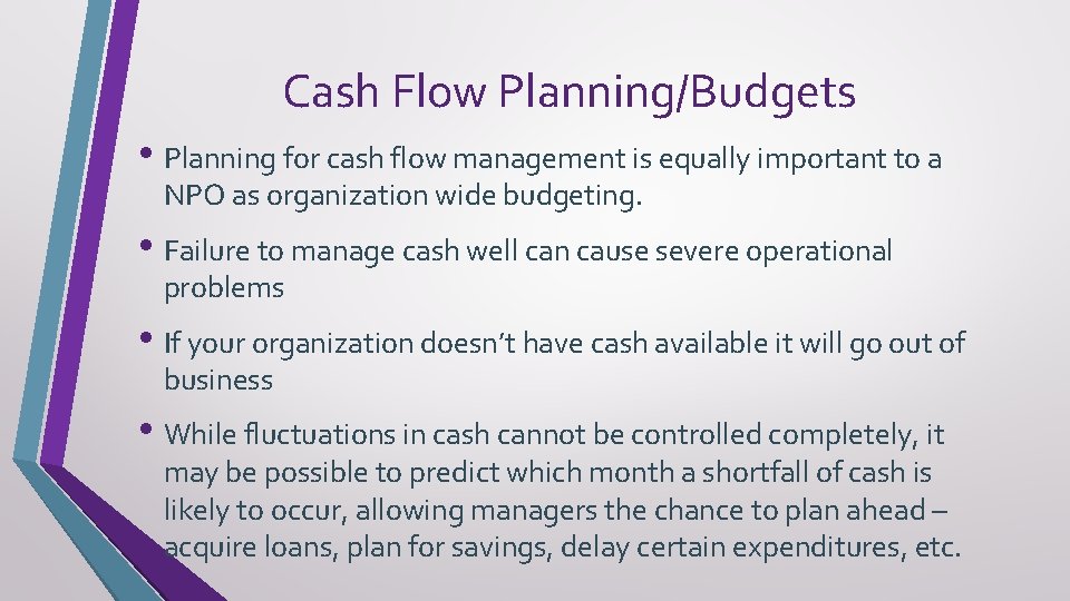 Cash Flow Planning/Budgets • Planning for cash flow management is equally important to a
