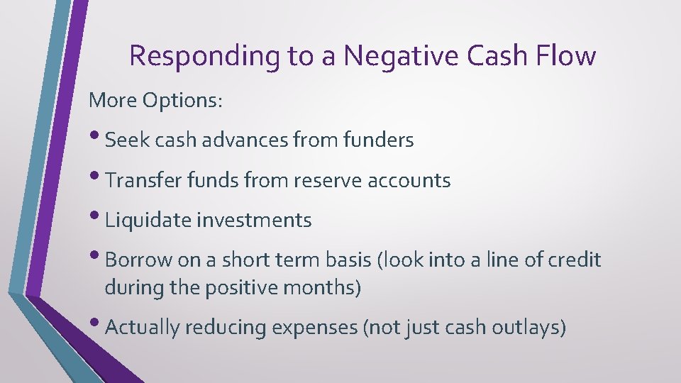 Responding to a Negative Cash Flow More Options: • Seek cash advances from funders