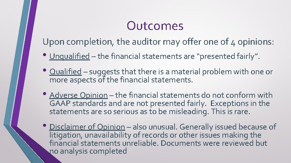 Outcomes Upon completion, the auditor may offer one of 4 opinions: • Unqualified –