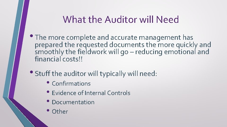 What the Auditor will Need • The more complete and accurate management has prepared