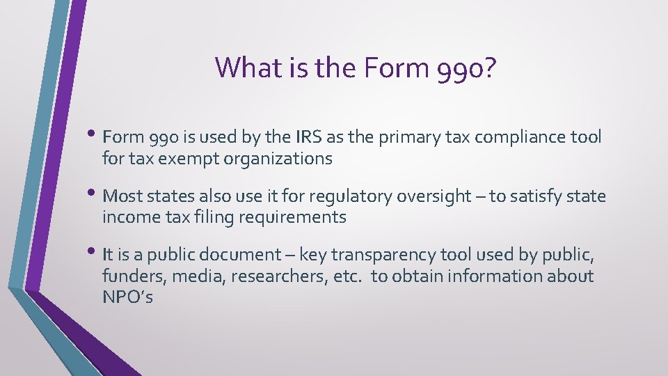 What is the Form 990? • Form 990 is used by the IRS as