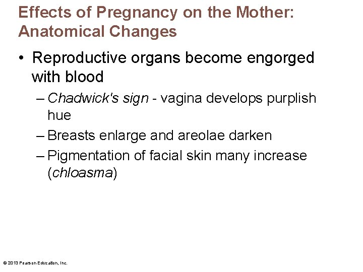 Effects of Pregnancy on the Mother: Anatomical Changes • Reproductive organs become engorged with