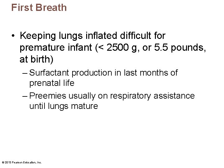 First Breath • Keeping lungs inflated difficult for premature infant (< 2500 g, or