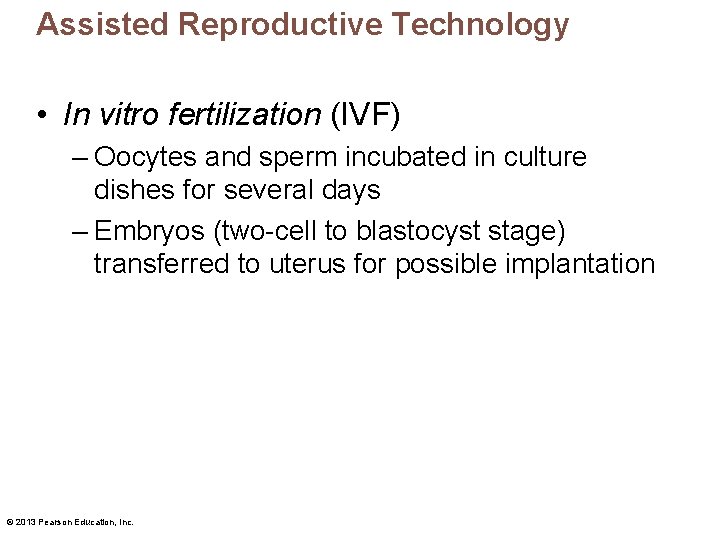 Assisted Reproductive Technology • In vitro fertilization (IVF) – Oocytes and sperm incubated in