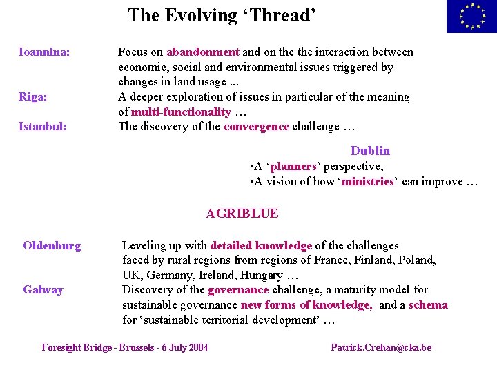 The Evolving ‘Thread’ Ioannina: Riga: Istanbul: Focus on abandonment and on the interaction between