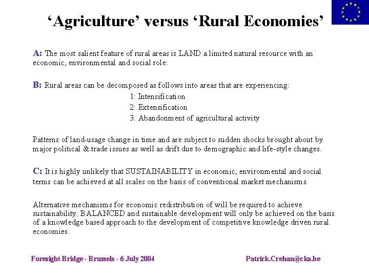 ‘Agriculture’ versus ‘Rural Economies’ A: The most salient feature of rural areas is LAND