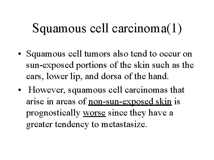 Squamous cell carcinoma(1) • Squamous cell tumors also tend to occur on sun-exposed portions