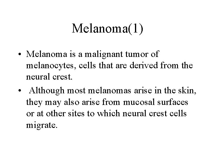 Melanoma(1) • Melanoma is a malignant tumor of melanocytes, cells that are derived from