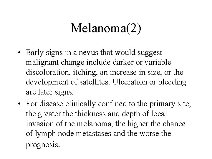 Melanoma(2) • Early signs in a nevus that would suggest malignant change include darker