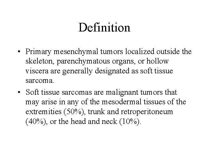 Definition • Primary mesenchymal tumors localized outside the skeleton, parenchymatous organs, or hollow viscera