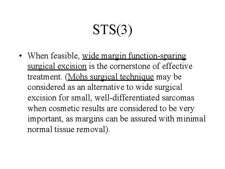 STS(3) • When feasible, wide margin function-sparing surgical excision is the cornerstone of effective