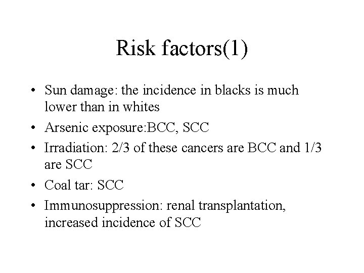 Risk factors(1) • Sun damage: the incidence in blacks is much lower than in