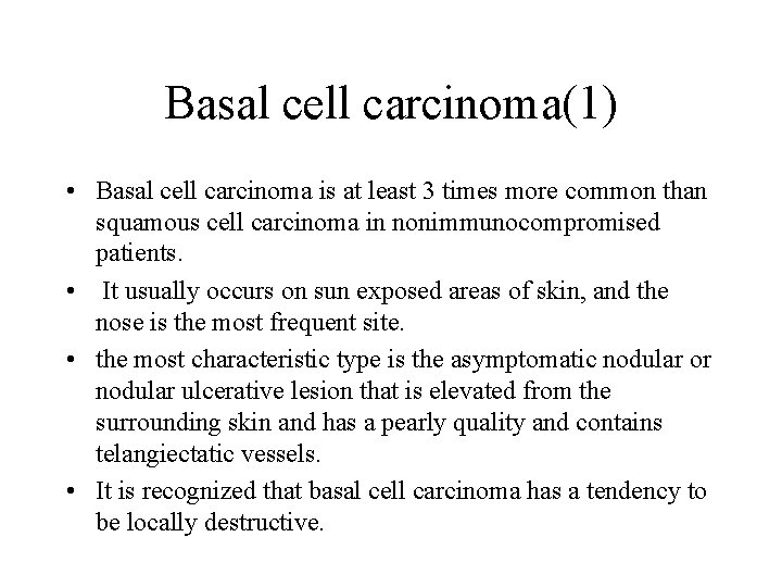 Basal cell carcinoma(1) • Basal cell carcinoma is at least 3 times more common