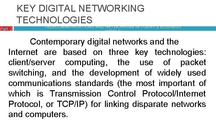 Part. 2 KEY DIGITAL NETWORKING TECHNOLOGIES TELECOMMUNICATIONS AND NETWORKING IN TODAY’S BUSINESS WORLD Contemporary