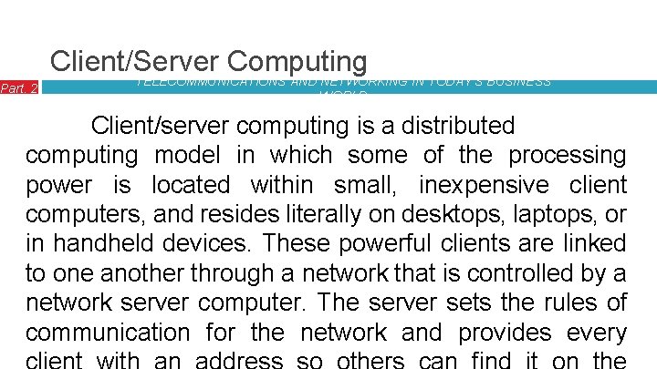 Part. 2 Client/Server Computing TELECOMMUNICATIONS AND NETWORKING IN TODAY’S BUSINESS WORLD Client/server computing is