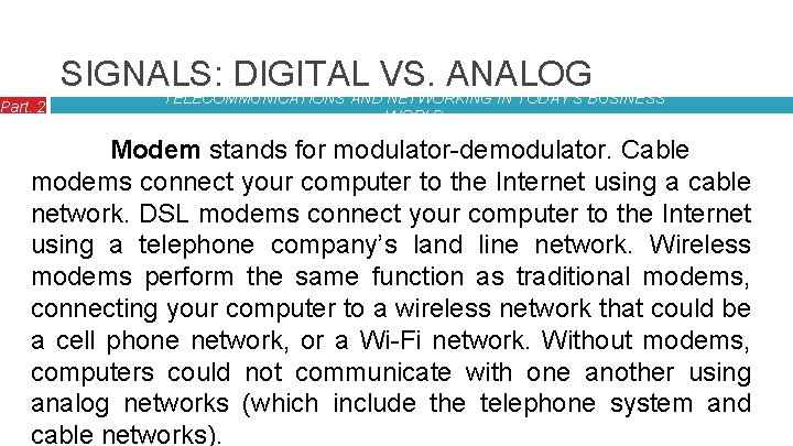 Part. 2 SIGNALS: DIGITAL VS. ANALOG TELECOMMUNICATIONS AND NETWORKING IN TODAY’S BUSINESS WORLD Modem