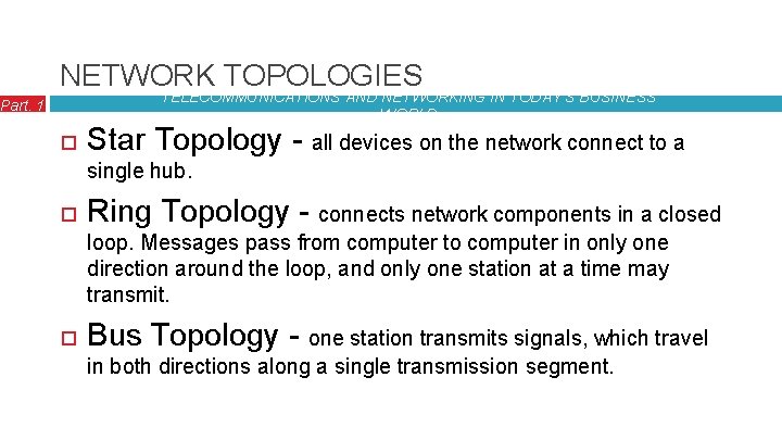 NETWORK TOPOLOGIES TELECOMMUNICATIONS AND NETWORKING IN TODAY’S BUSINESS WORLD Part. 1 Star Topology -