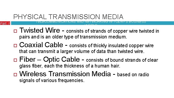 PHYSICAL TRANSMISSION MEDIA TELECOMMUNICATIONS AND NETWORKING IN TODAY’S BUSINESS WORLD Part. 1 Twisted Wire