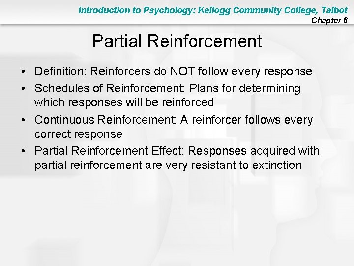Introduction to Psychology: Kellogg Community College, Talbot Chapter 6 Partial Reinforcement • Definition: Reinforcers