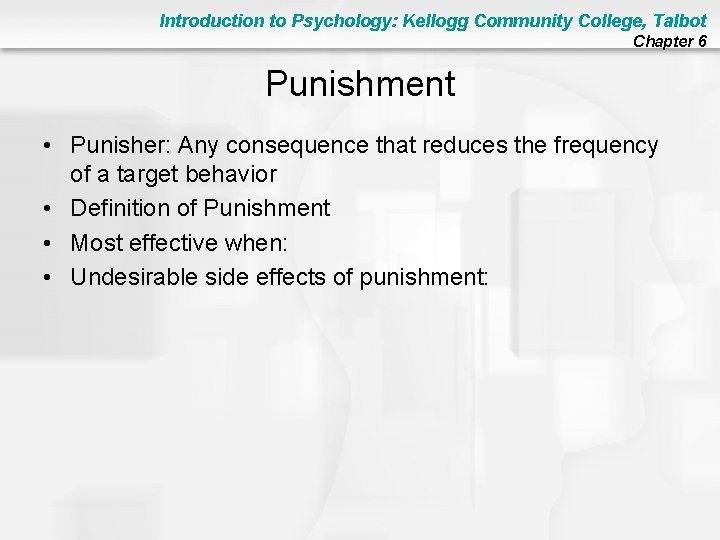 Introduction to Psychology: Kellogg Community College, Talbot Chapter 6 Punishment • Punisher: Any consequence