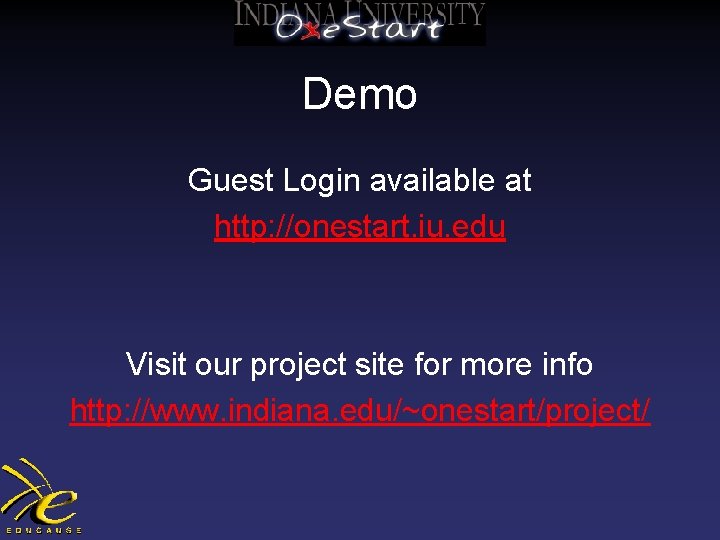 Demo Guest Login available at http: //onestart. iu. edu Visit our project site for