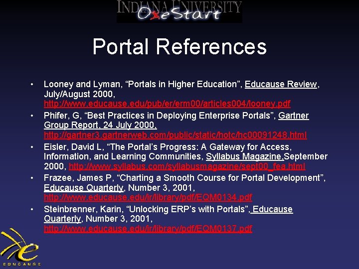 Portal References • • • Looney and Lyman, “Portals in Higher Education”, Educause Review,