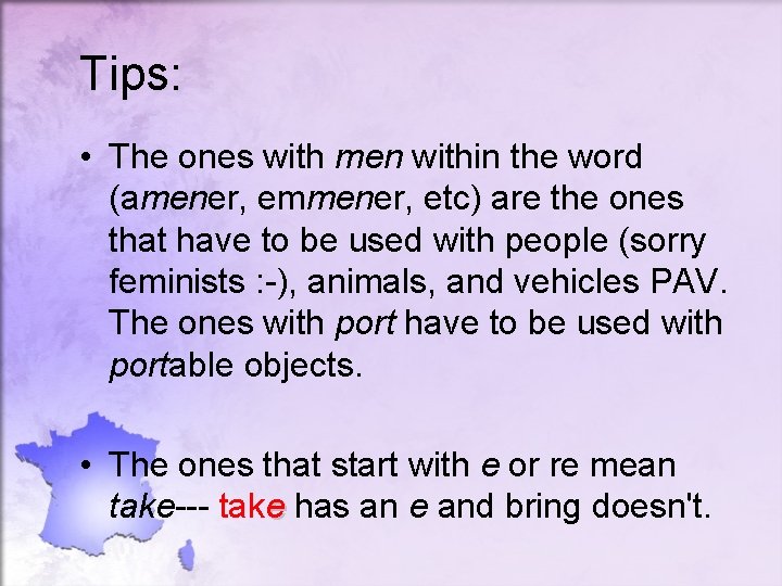 Tips: • The ones with men within the word (amener, emmener, etc) are the