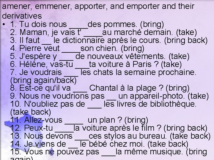 amener, emmener, apporter, and emporter and their derivatives • 1. Tu dois nous ____des