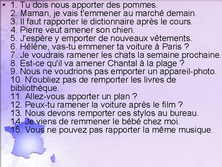  • 1. Tu dois nous apporter des pommes. 2. Maman, je vais t'emmener