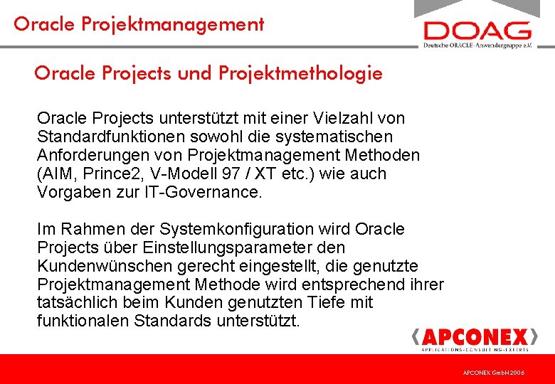 Oracle Projektmanagement Oracle Projects und Projektmethologie Oracle Projects unterstützt mit einer Vielzahl von Standardfunktionen